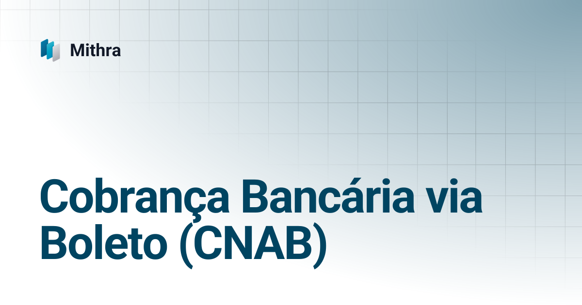 Cobrança Bancária via Boleto (CNAB) | Mithra